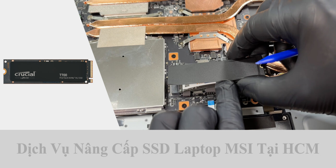 Dịch Vụ Nâng Cấp SSD Laptop MSI Tại HCM 1 Dịch Vụ Nâng Cấp SSD Laptop MSI Tại HCM