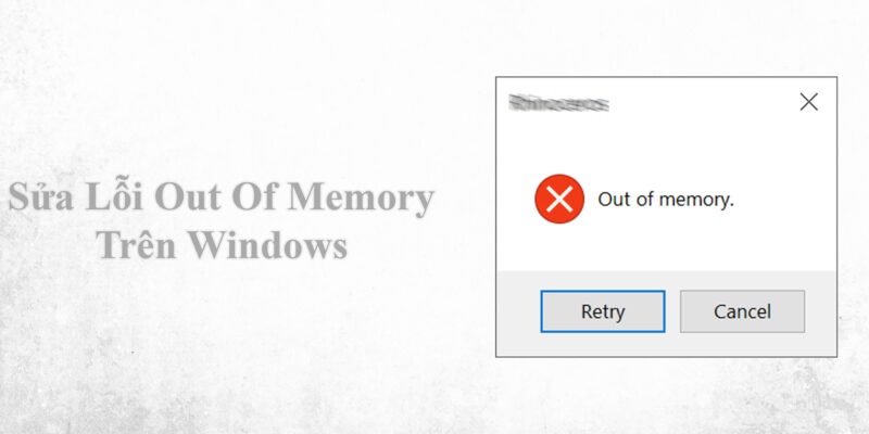 Sửa Lỗi Out Of Memory Trên Windows