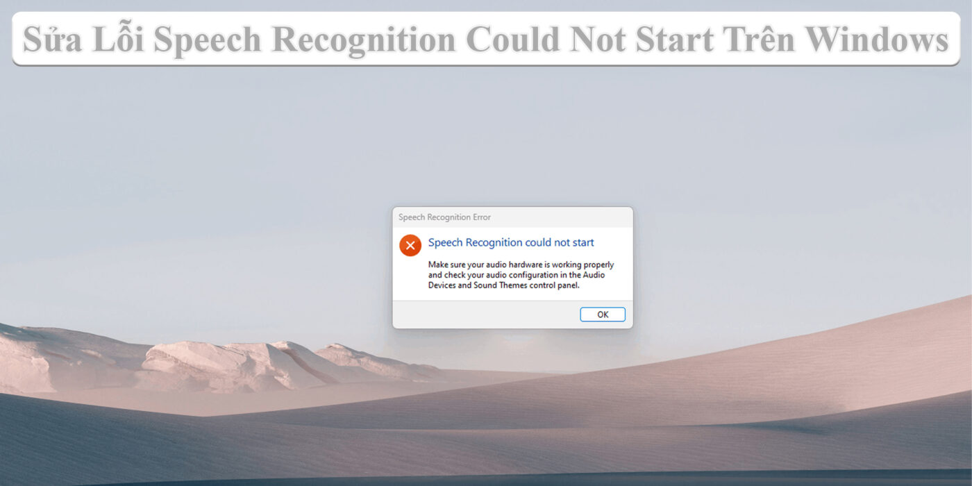 Sửa Lỗi Speech Recognition Could Not Start Trên Windows