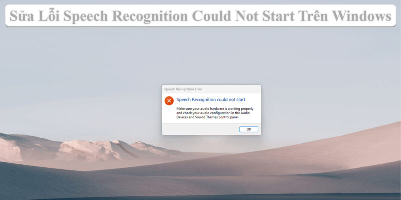 Sửa Lỗi Speech Recognition Could Not Start Trên Windows