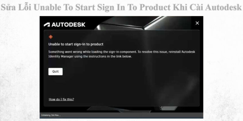 Sửa Lỗi Unable To Start Sign In To Product Khi Cài Autodesk