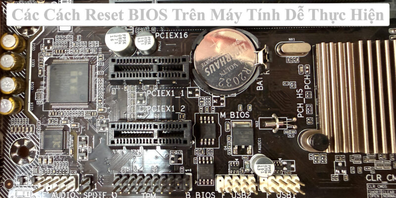 Các Cách Reset BIOS Trên Máy Tính Dễ Thực Hiện