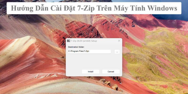 Hướng Dẫn Cài Đặt 7-Zip Trên Máy Tính Windows