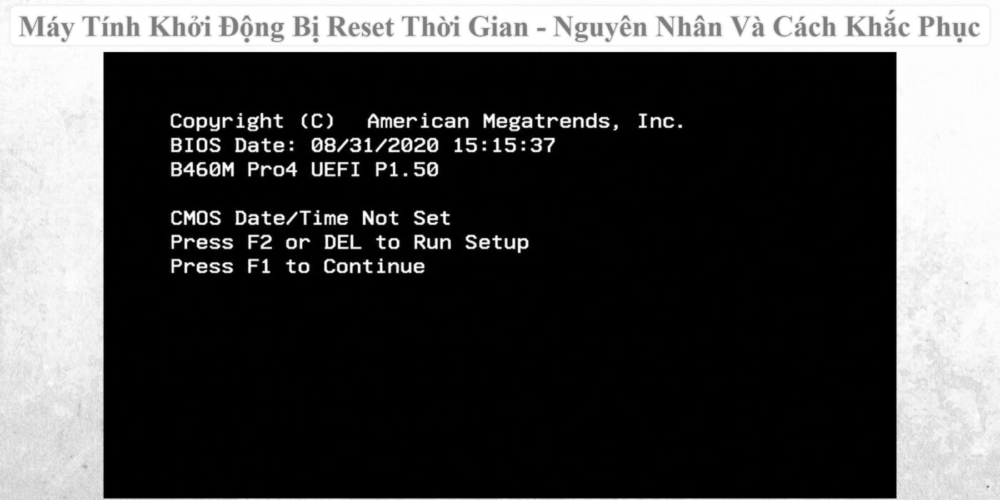 Máy Tính Khởi Động Bị Reset Thời Gian - Nguyên Nhân Và Cách Khắc Phục 1 Máy Tính Khởi Động Bị Reset Thời Gian - Nguyên Nhân Và Cách Khắc Phục