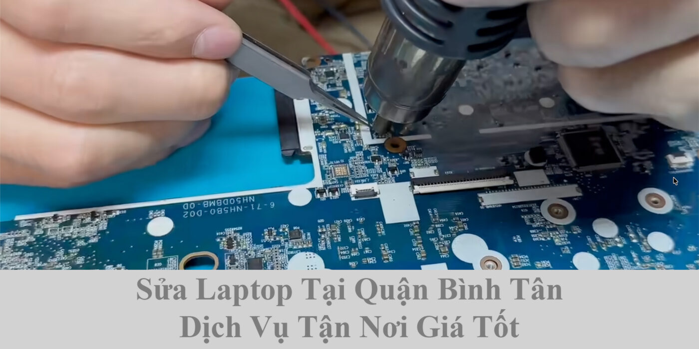Sửa Laptop Tại Quận Bình Tân - Dịch Vụ Tận Nơi Giá Tốt 1 Sửa Laptop Tại Quận Bình Tân - Dịch Vụ Tận Nơi Giá Tốt