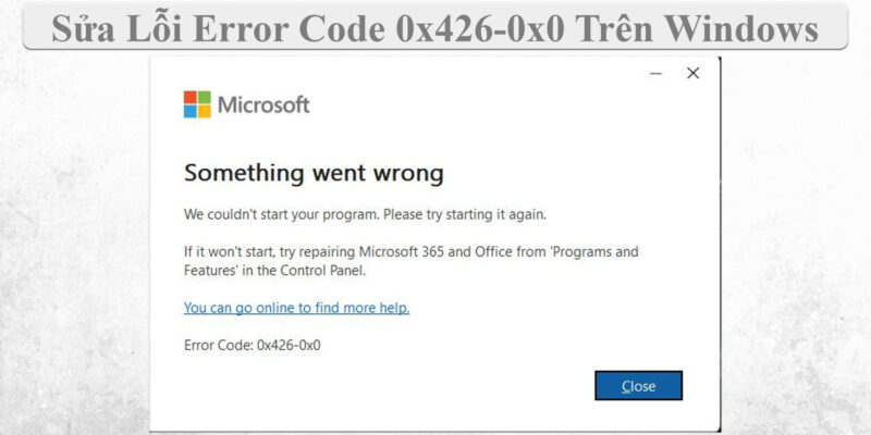 Sửa Lỗi Error Code 0x426-0x0 Trên Windows