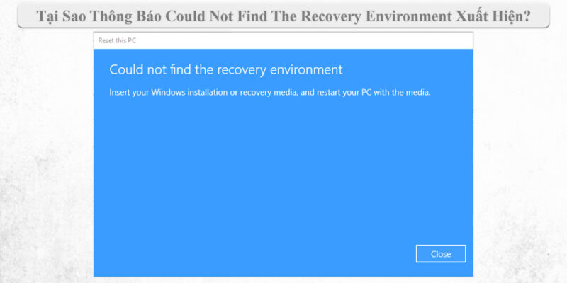 Tại Sao Thông Báo Could Not Find The Recovery Environment Xuất Hiện?