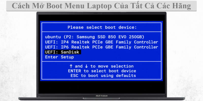 Cách Mở Boot Menu Laptop Của Tất Cả Các Hãng