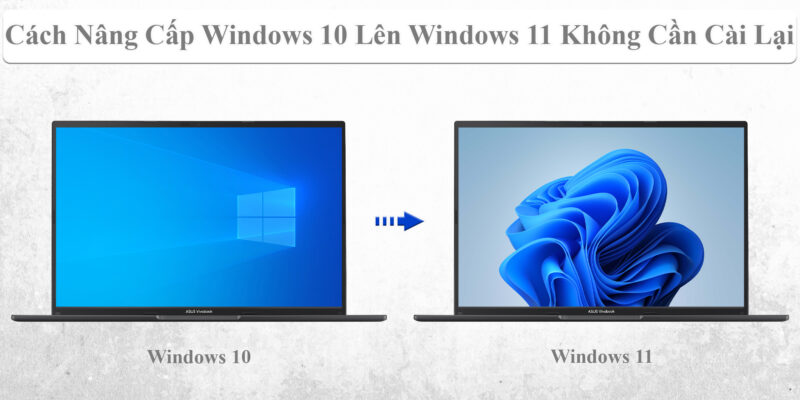 Cách Nâng Cấp Windows 10 Lên Windows 11 Không Cần Cài Lại