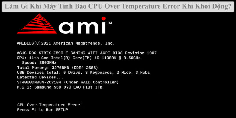 Làm Gì Khi Máy Tính Báo CPU Over Temperature Error Khi Khởi Động?
