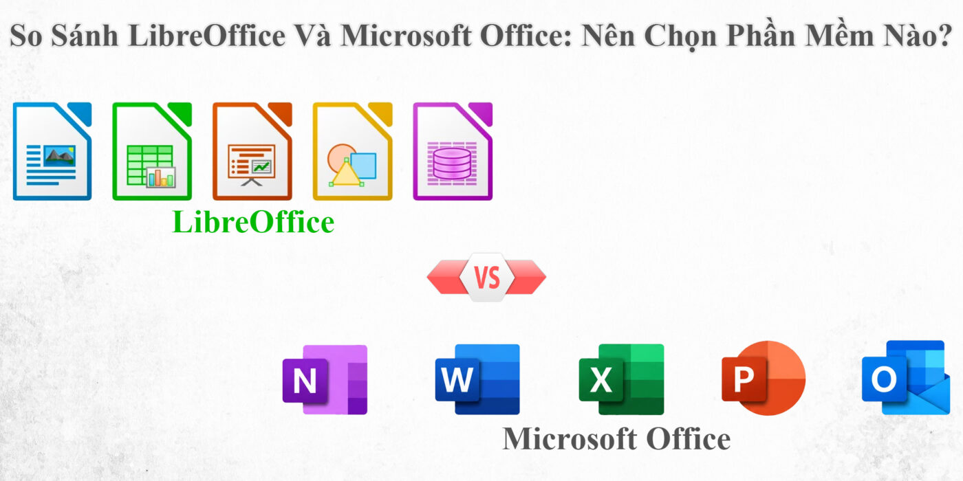So Sánh LibreOffice Và Microsoft Office: Nên Chọn Phần Mềm Nào?