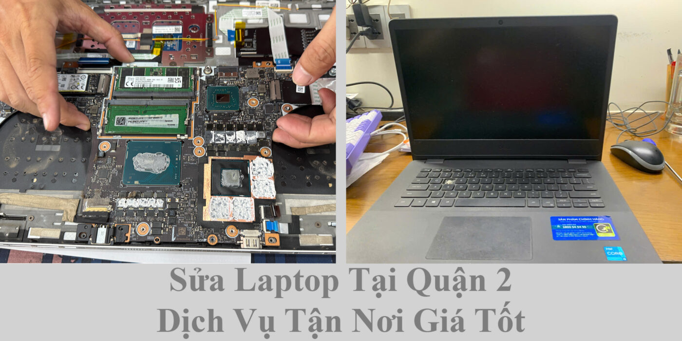 Sửa Laptop Tại Quận 2 - Dịch Vụ Tận Nơi Giá Tốt 1 Sửa Laptop Tại Quận 2 - Dịch Vụ Tận Nơi Giá Tốt