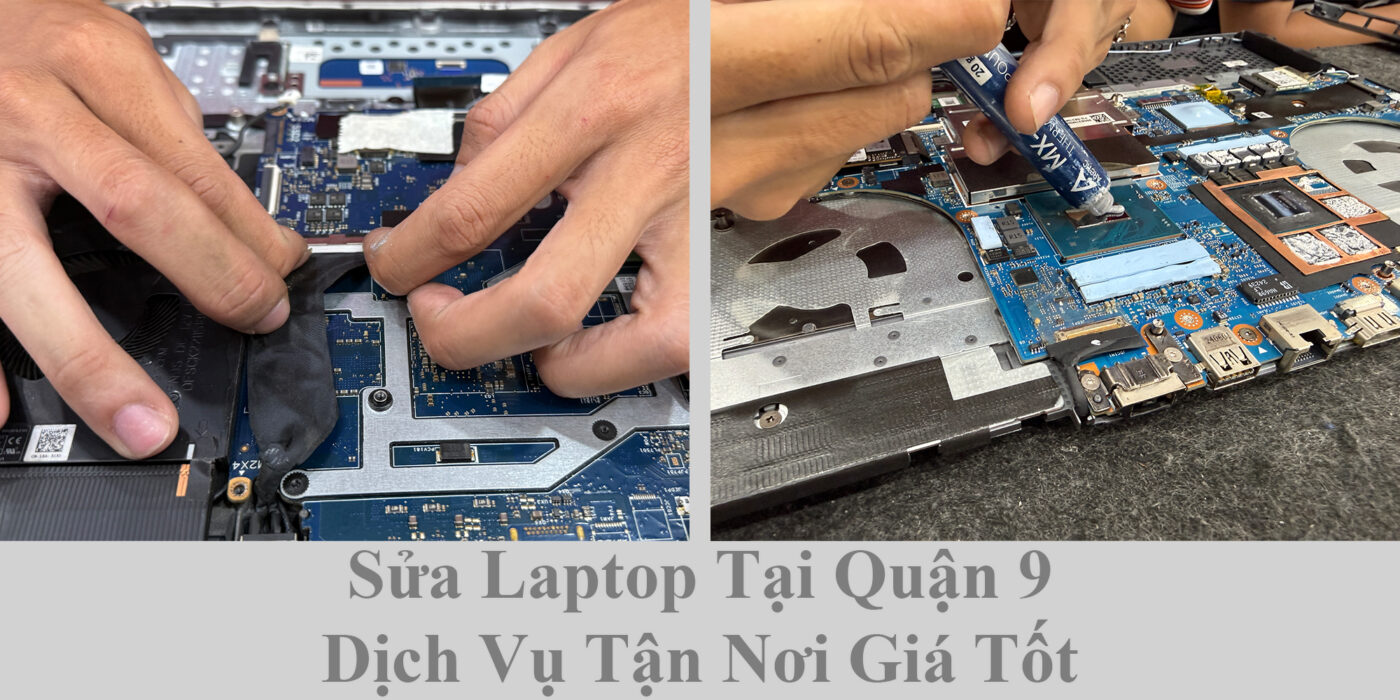 Sửa Laptop Tại Quận 9 - Dịch Vụ Tận Nơi Giá Tốt