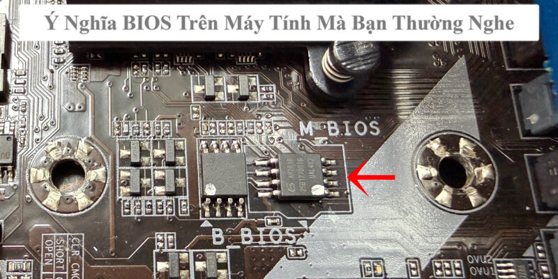 Ý Nghĩa BIOS Trên Máy Tính Mà Bạn Thường Nghe
